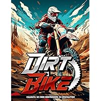 Dirt Bike Malbuch: Raus In Den Dreck Mit Rasanten Abenteuern Im Malbuch Dirt Bike, In Dem Geschwindigkeit Auf Boden Trifft (German Edition)
