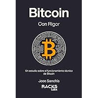 Bitcoin con Rigor: Un estudio sobre el funcionamiento técnico de Bitcoin (Spanish Edition) Bitcoin con Rigor: Un estudio sobre el funcionamiento técnico de Bitcoin (Spanish Edition) Paperback Kindle Hardcover