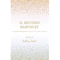 Il Metodo Babydust: una guida al concepimento di una bambina e di un bambino (Italian Edition)