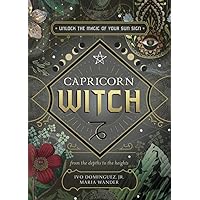 Capricorn Witch: Unlock the Magic of Your Sun Sign (The Witch's Sun Sign Series, 10) Capricorn Witch: Unlock the Magic of Your Sun Sign (The Witch's Sun Sign Series, 10) Paperback Kindle