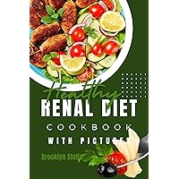 Healthy Renal Diet Cookbook With Pictures: The Essential Kidney-Friendly Recipes for Renal Health Healthy Renal Diet Cookbook With Pictures: The Essential Kidney-Friendly Recipes for Renal Health Kindle Paperback