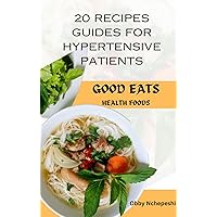 Ultimate Recipes for Hypertensive Patients: Quick, Easy and delicious 20 Recipes recommended for Hypertensive patients.