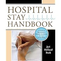 Hospital Stay Handbook: A Guide to Becoming a Patient Advocate for Your Loved Ones Hospital Stay Handbook: A Guide to Becoming a Patient Advocate for Your Loved Ones Paperback