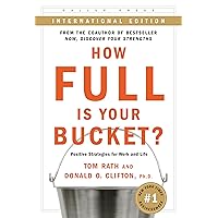 How Full Is Your Bucket? Positive Strategies for Work and Life How Full Is Your Bucket? Positive Strategies for Work and Life Paperback Hardcover