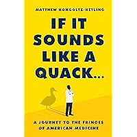 If It Sounds Like a Quack...: A Journey to the Fringes of American Medicine If It Sounds Like a Quack...: A Journey to the Fringes of American Medicine Hardcover Audible Audiobook Kindle