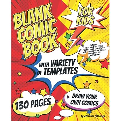Blank Comic Book for Kids with Variety of Templates: Draw Your Own Comics - Express Your Kids or Teens Talent and Creativity with This Lots of Pages ... (Blank Comic Books and Sketchbooks for Kids)