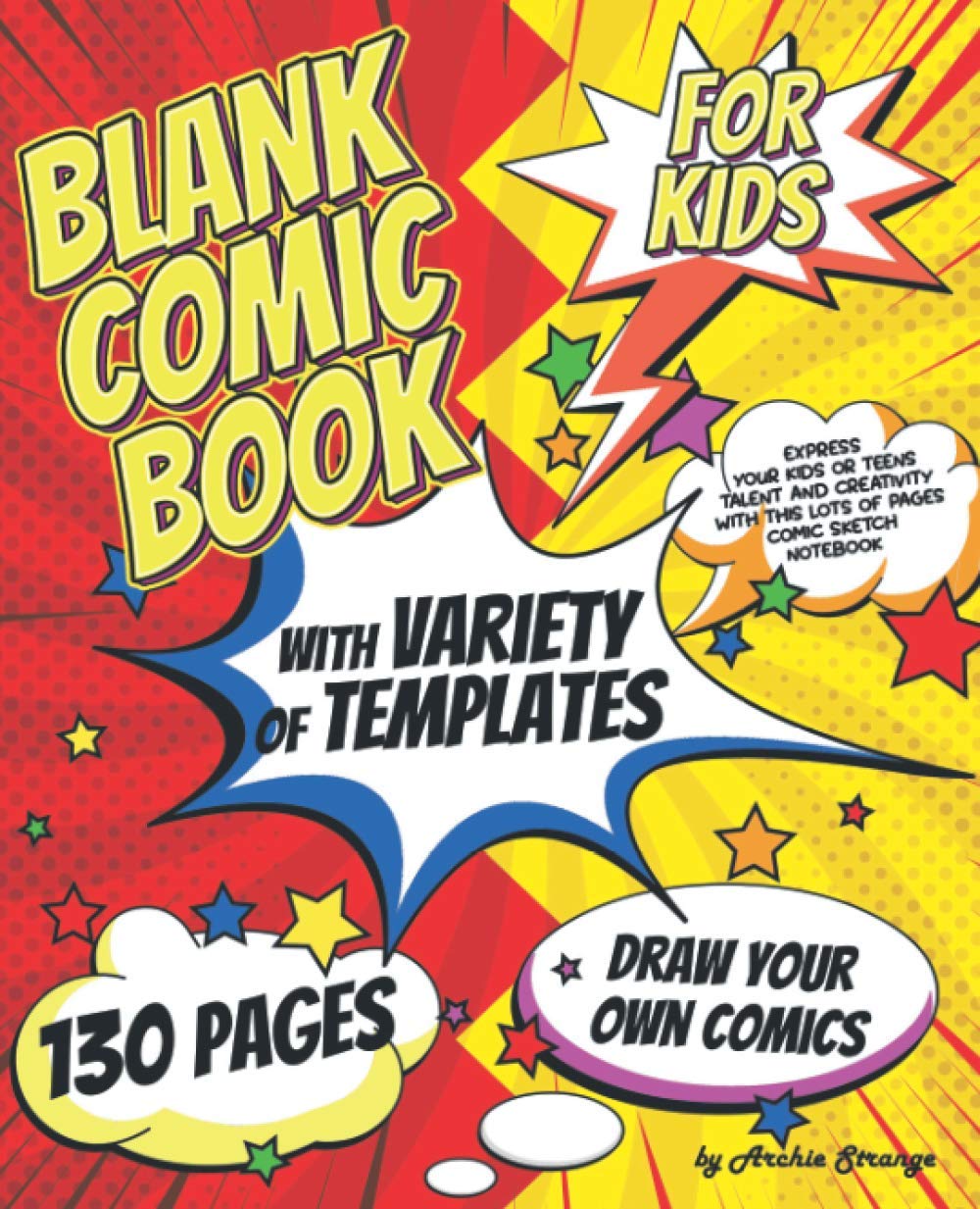 Blank Comic Book for Kids with Variety of Templates: Draw Your Own Comics - Express Your Kids or Teens Talent and Creativity with This Lots of Pages ... (Blank Comic Books and Sketchbooks for Kids)