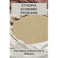 Ethiopia Economic Problems: How Many Cultures Are In Ethiopia