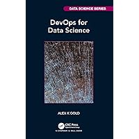 DevOps for Data Science (Chapman & Hall/CRC Data Science Series) DevOps for Data Science (Chapman & Hall/CRC Data Science Series) Kindle Hardcover