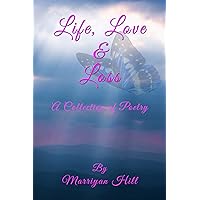 Life, Love & Loss : A Collection of Poetry Life, Love & Loss : A Collection of Poetry Kindle Hardcover Paperback