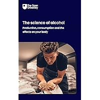 The science of alcohol: production, consumption and the effects on your body The science of alcohol: production, consumption and the effects on your body Kindle