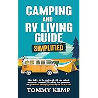 Camping & RV Living Guide – Simplified: How to live on the road or off-grid on a budget; accessories you need, RV cooking tips, gray water use, plus free ... directory for all 50 states (RV & Camping) Camping & RV Living Guide – Simplified: How to live on the road or off-grid on a budget; accessories you need, RV cooking tips, gray water use, plus free ... directory for all 50 states (RV & Camping) Kindle Paperback