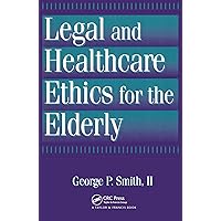 Legal and Healthcare Ethics for the Elderly Legal and Healthcare Ethics for the Elderly Kindle Hardcover Paperback