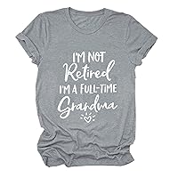 I'm Not Retired I'm a Full-time Grandma T Shirts for Women Graphic Funny Saying Mothers Gift Casual Short Sleeve Tops