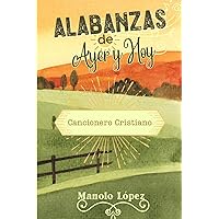 Alabanzas de Ayer y Hoy: Cancionero Cristiano (Spanish Edition) Alabanzas de Ayer y Hoy: Cancionero Cristiano (Spanish Edition) Paperback