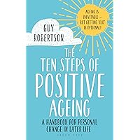 The Ten Steps of Positive Ageing: A handbook for personal change in later life The Ten Steps of Positive Ageing: A handbook for personal change in later life Paperback Kindle Audible Audiobook