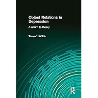 Object Relations in Depression: A Return to Theory Object Relations in Depression: A Return to Theory Kindle Hardcover Paperback