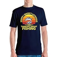 Sorry I Wasnt Listening I was Thinking About Fishing Fisherman Fathers Day Tshirt Men Women