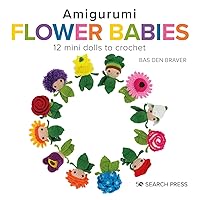 Amigurumi Flower Babies: 12 mini dolls to crochet Amigurumi Flower Babies: 12 mini dolls to crochet Hardcover