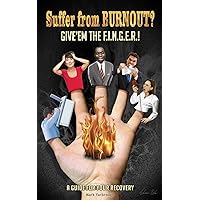 Suffer from BURNOUT? Give'em the F.I.N.G.E.R.!: A Guide for your Recovery Suffer from BURNOUT? Give'em the F.I.N.G.E.R.!: A Guide for your Recovery Paperback Audible Audiobook Kindle