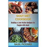 GOUT DIET COOKBOOK: Healing & Low Purine Recipes for People with Gout GOUT DIET COOKBOOK: Healing & Low Purine Recipes for People with Gout Paperback Kindle
