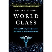 World Class: A Story of Adversity, Transformation, and Success at NYU Langone Health World Class: A Story of Adversity, Transformation, and Success at NYU Langone Health Hardcover Kindle