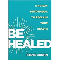 Be Healed: A 40-Day Devotional to Reclaim Your Health Be Healed: A 40-Day Devotional to Reclaim Your Health Paperback Kindle Hardcover