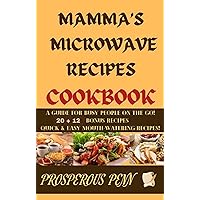 MAMMA'S MICROWAVE RECIPES COOKBOOK: A Guide for Busy People On The Go! College Students, Business Professionals, Medical Professionals, and Blue Collar Workers MAMMA'S MICROWAVE RECIPES COOKBOOK: A Guide for Busy People On The Go! College Students, Business Professionals, Medical Professionals, and Blue Collar Workers Kindle