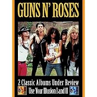 Guns 'N Roses - 2 Classic Albums Under Review: Use Your Illusion I And II