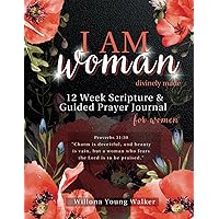 I Am Woman Divinely Made 12 Week Scripture and Guided Prayer Journal for Women: Bible Verses, Bible Study