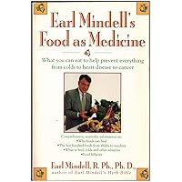 Earl Mindell's Food As Medicine: What You Can Eat to Help Prevent Everything from Colds to Heart Disease to Cancer Earl Mindell's Food As Medicine: What You Can Eat to Help Prevent Everything from Colds to Heart Disease to Cancer Paperback Hardcover