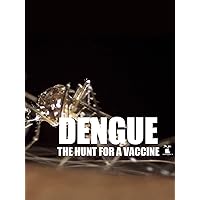 Dengue: The Hunt for a Vaccine
