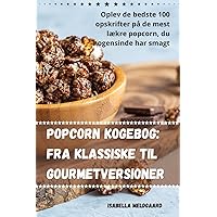Popcorn kogebog: Fra klassiske til gourmetversioner (Danish Edition)