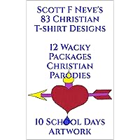Scott F Neve's 83 Christian T-shirt Designs 12 Wacky Packages Christian Parodies 10 School Days Artwork Scott F Neve's 83 Christian T-shirt Designs 12 Wacky Packages Christian Parodies 10 School Days Artwork Kindle