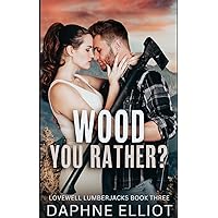 Wood You Rather?: A Fake Dating Romance (Lovewell Lumberjacks Book 3)
