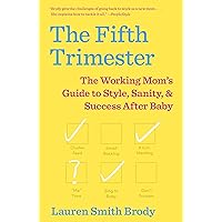 The Fifth Trimester: The Working Mom's Guide to Style, Sanity, and Success After Baby The Fifth Trimester: The Working Mom's Guide to Style, Sanity, and Success After Baby Paperback Audible Audiobook Kindle Hardcover Audio CD