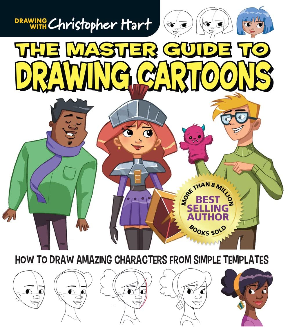 The Master Guide to Drawing Cartoons: How to Draw Amazing Characters from Simple Templates (Get Creative: Drawing With Christopher Hart, 6)