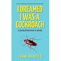 I Dreamed I was a Cockroach (Lucky Sinclair Book 1) I Dreamed I was a Cockroach (Lucky Sinclair Book 1) Kindle Paperback
