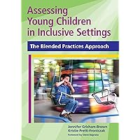 Assessing Young Children in Inclusive Settings: The Blended Practices Approach Assessing Young Children in Inclusive Settings: The Blended Practices Approach Paperback Mass Market Paperback