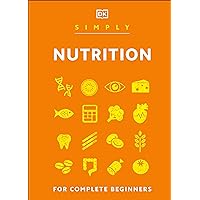 Simply Nutrition (DK Simply) Simply Nutrition (DK Simply) Hardcover Kindle