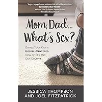 Mom, Dad…What’s Sex?:Giving Your Kids a Gospel-Centered View of Sex and Our Culture Mom, Dad…What’s Sex?:Giving Your Kids a Gospel-Centered View of Sex and Our Culture Paperback Kindle Audible Audiobook Audio CD