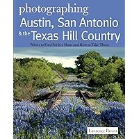 Photographing Austin, San Antonio and the Texas Hill Country: Where to Find Perfect Shots and How to Take Them (The Photographer's Guide) Photographing Austin, San Antonio and the Texas Hill Country: Where to Find Perfect Shots and How to Take Them (The Photographer's Guide) Paperback Kindle