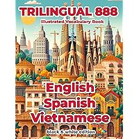 Trilingual 888 English Spanish Vietnamese Illustrated Vocabulary Book: Help your child master new words effortlessly