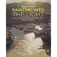 Painting into the Light: How to work atmospheric magic with your oil paints Painting into the Light: How to work atmospheric magic with your oil paints Paperback Kindle