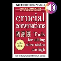 Crucial Conversations, Second Edition: Tools for Talking When Stakes Are High Crucial Conversations, Second Edition: Tools for Talking When Stakes Are High Audible Audiobook