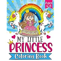 My Little Princess Coloring Book for kids Ages 4-8:: 50 Designs with Princesses, Unicorns and Castles | Includes Self-Esteem Phrases