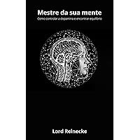 Mestre da sua mente Como controlar a dopamina e encontrar equilíbrio (Portuguese Edition)