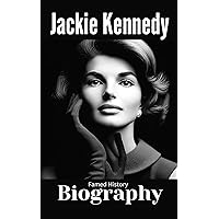 The Biography of Jackie Kennedy: The Inspiring Story of Jackie Kennedy: A graceful, Elegant, and Resilient First Lady of the United States (Biography of the Famous) The Biography of Jackie Kennedy: The Inspiring Story of Jackie Kennedy: A graceful, Elegant, and Resilient First Lady of the United States (Biography of the Famous) Kindle
