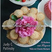 Delicious Rose-Flavored Desserts: A Modern and Fragrant Take on Classic Recipes Delicious Rose-Flavored Desserts: A Modern and Fragrant Take on Classic Recipes Hardcover Kindle