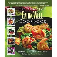 The Essential EatingWell Cookbook: Good Carbs, Good Fats, Great Flavors (Eating Well) The Essential EatingWell Cookbook: Good Carbs, Good Fats, Great Flavors (Eating Well) Hardcover Paperback
